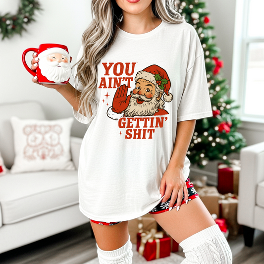 Funny Santa Christmas Shirt – You Ain’t Gettin’ Sh*t Graphic Tee | Naughty Holiday Shirt | Sarcastic Christmas T-Shirt | Funny Gift for Friends